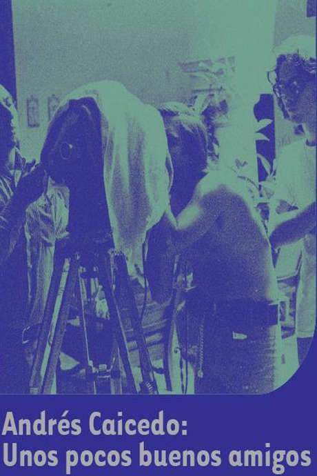 Andrés Caicedo: A Few Good Friends